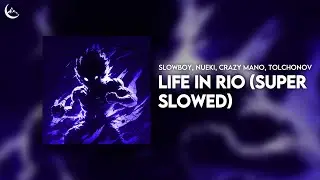 Slowboy, NUEKI, Crazy Mano, TOLCHONOV - Life in Rio (Super Slowed)