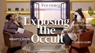 Exposing the Occult,Deception & Manipulation,A New Identity From Craft to Christ|The Ayo Fierce Show