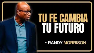 TU FE CAMBIA TU FUTURO | PASTOR RANDY MORRISON EN ESPAÑOL