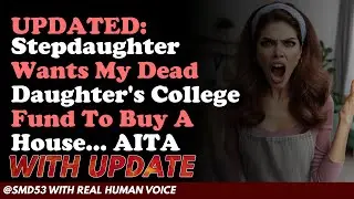 Reddit Stories | UPDATED: Stepdaughter Wants My Dead Daughter's College Fund To Buy A House... AITA