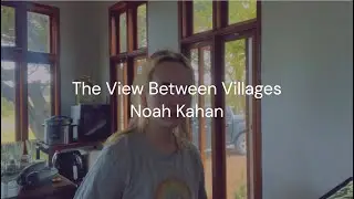The View Between Villages - Noah Kahan | piano cover