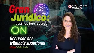 Gran Jurídico: aqui não tem recesso - Recursos nos tribunais superiores com Cristiny Rocha