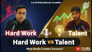 Hard Work vs Talent | Which One Truly Leads to Success? | Podcast S.M SPOKEN ENGLISH ACADEMY.
