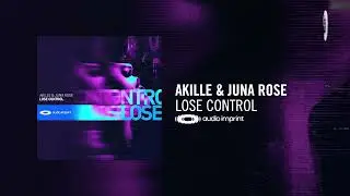 Akille & Juna Rose - Lose Control [Audio Imprint] + LYRICS