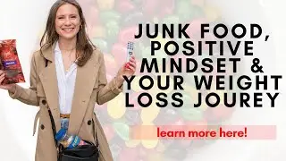 Junk Food, Positive Mindset, & Your Weight Loss Journey