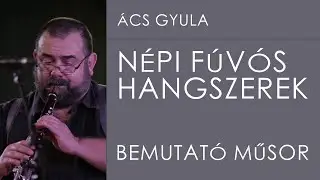 Ács Gyula hangszerbemutató műsora /népi (fúvós) hangszerek/