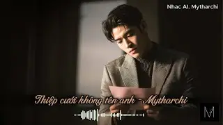 Thiệp cưới không tên anh - Mytharchi | Nhạc AI hay