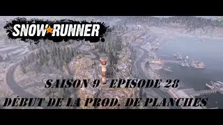 SNOWRUNNER S9E28 FR - D&eacute;but de la production de planches