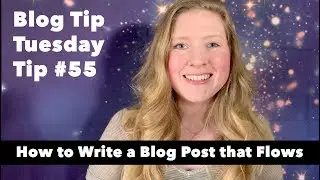 Blogging Tips #55: How to Write a Blog Post that Flows