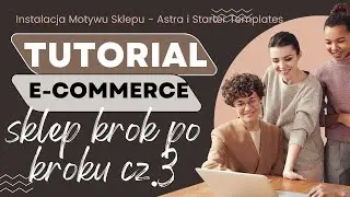 Tutorial Sklep Internetowy E-Commerce. Jak zainstalować motyw sklepu. Astra i Starter Templates.