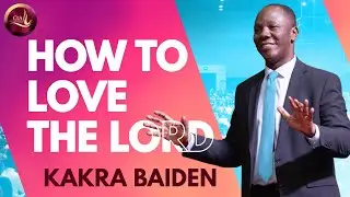 How To Love The Lord | Bishop Kakra Baiden | 12 - 02- 2023