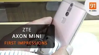 ZTE Axon Mini: First Look | Hands on | Price