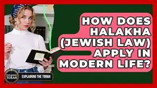 How Does Halakha (Jewish Law) Apply In Modern Life? - Explaining The Torah