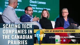 Scaling Tech Companies in the Canadian Prairies - Panel Podcast Taping Live at Disrupted 2020