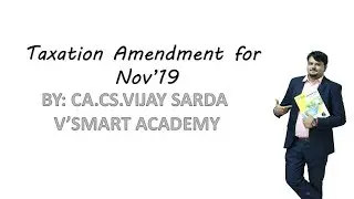 CA Inter Tax Amendments for Nov 19 by CA VIJAY SARDA-VSMART ACADEMY