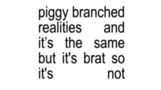 Piggy: Branched Realities Brat Update!