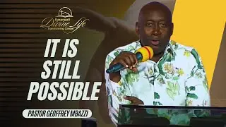 IT IS STILLPOSSIBLE | PASTOR GEOFFREY MBAZZI  | 10-11-2024