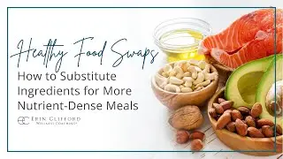 Healthy Food Swaps | How to Substitute Ingredients for More Nutrient-Dense Meals