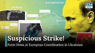 Putin Suggests Possible European Role in Ukrainian Attack on CPC Oil Infrastructure | DRM News| AH1Z