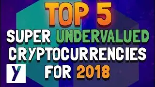 Top 5 Super Undervalued Cryptocurrencies For 2018
