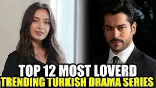 TOP 12 Trending Most LOVED Turkish Drama Series to Watch With ENGLISH SUBTITLES