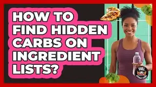 How to Find Hidden Carbs on Ingredient Lists?