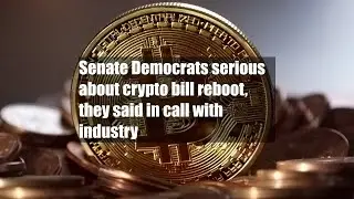 Senate Democrats serious about crypto bill reboot, they said in call with industry