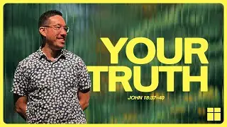 True-ish* - &ldquo;Your Truth&rdquo; (John 18:37&ndash;40)