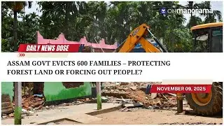 Assam govt evicts 600 families from Goalpara district - Who are the people losing their homes?