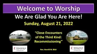 2022-08-21Sermon Title: &ldquo;Close Encounters of the Third Kind: Recommissioning&rdquo;