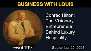 Conrad Hilton: The Visionary Entrepreneur Behind Luxury Hospitality | Business with Louis
