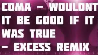 CoMa - Wouldn't It Be Good If It Was True (eXcess Remix) - ELECTRONIC -