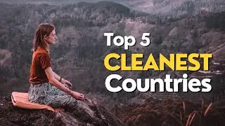 Top 5 Cleanest Countries in the World