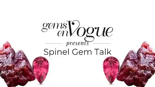 Gems en Vogue: Spinel Gem Talk