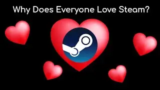 Why Does Everyone Love Steam?