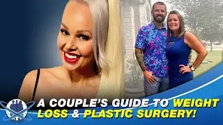 A Couple's Guide To Weight Loss & Plastic Surgery | Bariatrics & Beyond Ep.55