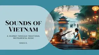 Sounds of Vietnam: A Journey Through Traditional Instrumental Music