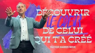 Découvrir le cœur de celui qui t'a créé - Warren Reeve