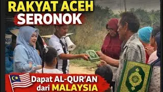 SUBHANAALLAH!! Tangis Haru Rakyat 4C3H T4M14NG Sambut Bantuan Al-Qur'an Dari Malaysia
