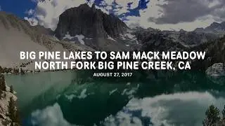 Hiking Big Pine Lakes to Sam Mack Meadow in High Sierra 8/27/2017 - North Fork Big Pine Creek, CA