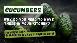 Why Do You Need Cucumbers In Your Kitchen?