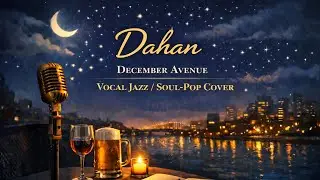 Dahan - December Avenue (Vocal Jazz / Soul-Pop Cover)