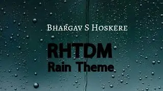 RHTDM Rain Theme &bull; Bhargav S Hoskere 