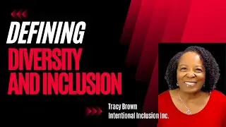 Defining Diversity and Inclusion (Tracy Brown, Intentional Inclusion Inc)