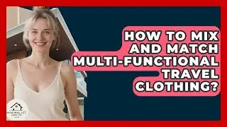 How To Mix And Match Multi-Functional Travel Clothing? - Minimalist Home Life