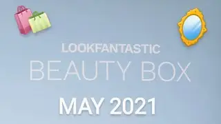 #LOOK FANTASTIC BEAUTY BOX FOR MAY 2021 🌺 💄🧴