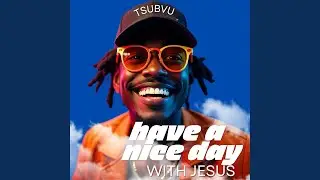 Have a Nice Day With Jesus