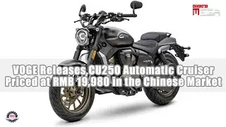 VOGE Releases CU250 Automatic Cruiser, Priced at RMB 19,980 in the Chinese Market