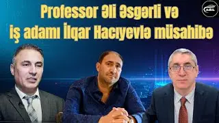 İnanılmaz! İlqar Hacıyev adlar açıqladı. Prof.Əli Əsgərli və İlqar Hacıyevlə gündəm müzakirəsi!