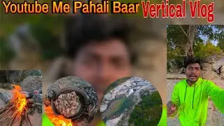 Youtube Me Pahali Baar vertical Vlog | Nature Vlog Video | king boy vlogs/ solo Travel Vlog